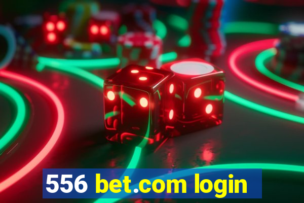 556 bet.com login